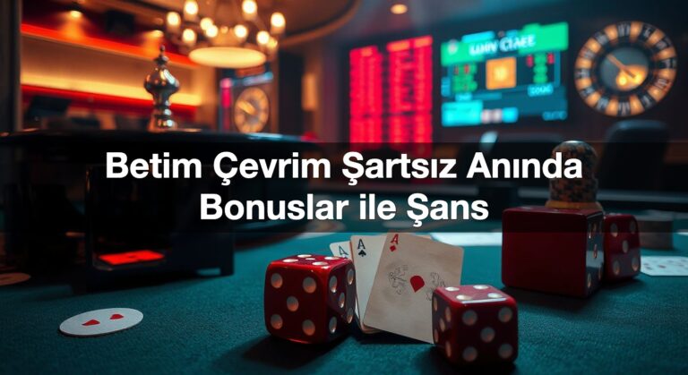 Betim Çevrim Şartsız Anında Bonuslar ile Şans