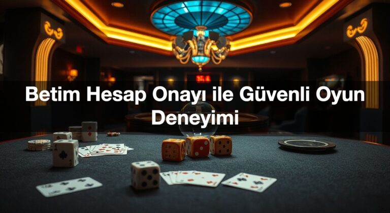 Betim Hesap Onayı ile Güvenli Oyun Deneyimi