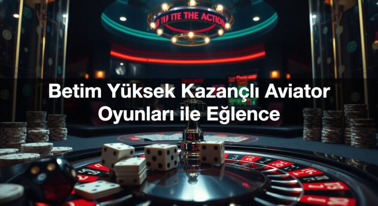 Betim Yüksek Kazançlı Aviator Oyunları ile Eğlence